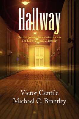Hallway: The Epic Journey from Victim to Victor the Life of Michael C. Brantley (Paperback)