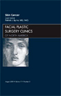 Skin Cancer, An Issue of Facial Plastic Surgery Clinics - The Clinics: Surgery 17-3 (Hardback)