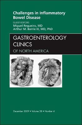 Challenges in Inflammatory Bowel Disease, An Issue of Gastroenterology Clinics - The Clinics: Internal Medicine 38-4 (Hardback)