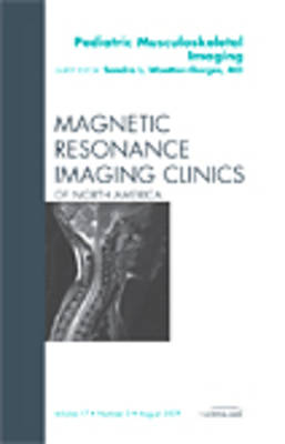 Pediatric Musculoskeletal Imaging, An Issue of Magnetic Resonance Imaging Clinics - The Clinics: Radiology 17-3 (Hardback)