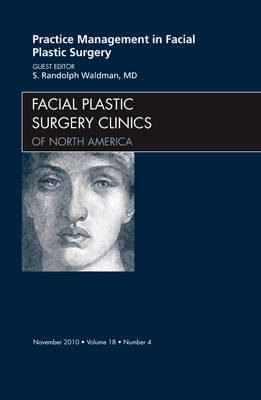 Practice Management for Facial Plastic Surgery, An Issue of Facial Plastic Surgery Clinics - The Clinics: Surgery 18-4 (Hardback)