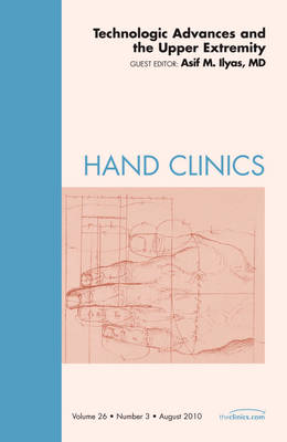 Technologic Advances and the Upper Extremity, An Issue of Hand Clinics Volume 26-3 - The Clinics: Orthopedics (Hardback)