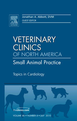 Topics in Cardiology, An Issue of Veterinary Clinics: Small Animal Practice - The Clinics: Veterinary Medicine 40-4 (Hardback)