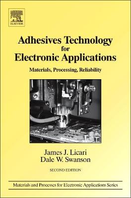 Adhesives Technology for Electronic Applications: Materials, Processing, Reliability - Materials and Processes for Electronic Applications (Hardback)