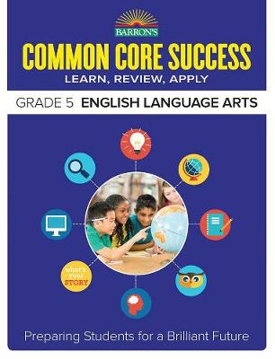 Common Core Success Grade 5 English Language Arts: Preparing Students for a Brilliant Future - Barron's Common Core Success (Paperback)