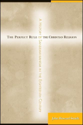 The Perfect Rule of the Christian Religion: A History of Sandemanianism in the Eighteenth Century (Hardback)