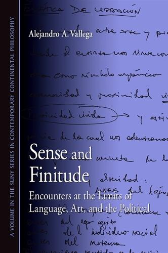Sense and Finitude: Encounters at the Limits of Language, Art, and the Political - SUNY series in Contemporary Continental Philosophy (Hardback)