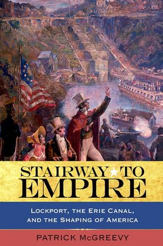 Stairway to Empire: Lockport, the Erie Canal, and the Shaping of America (Paperback)