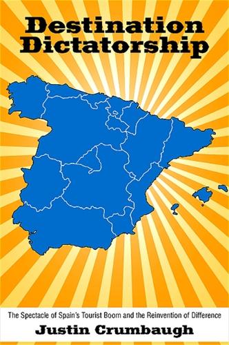 Destination Dictatorship: The Spectacle of Spain's Tourist Boom and the Reinvention of Difference - SUNY series in Latin American and Iberian Thought and Culture (Paperback)
