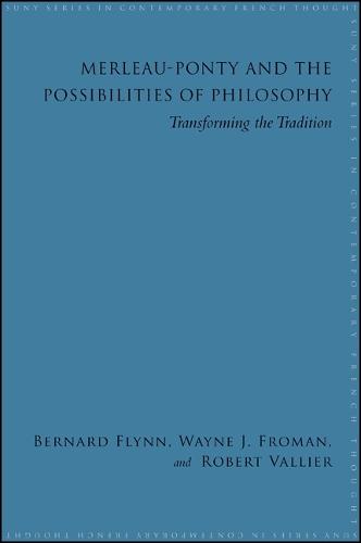 Merleau-Ponty and the Possibilities of Philosophy: Transforming the Tradition - SUNY series in Contemporary French Thought (Paperback)