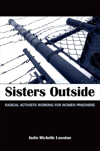 Sisters Outside: Radical Activists Working for Women Prisoners - SUNY series in Women, Crime, and Criminology (Hardback)