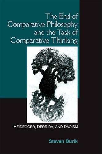 The End of Comparative Philosophy and the Task of Comparative Thinking: Heidegger, Derrida, and Daoism - SUNY series in Chinese Philosophy and Culture (Hardback)