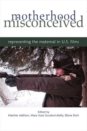 Motherhood Misconceived: Representing the Maternal in U.S. Films (Paperback)