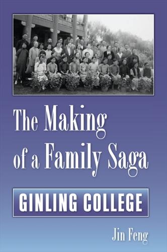 The Making of a Family Saga: Ginling College (Hardback)