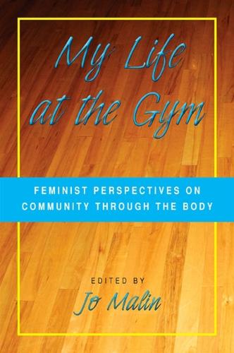 My Life at the Gym: Feminist Perspectives on Community through the Body (Paperback)