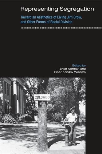 Representing Segregation: Toward an Aesthetics of Living Jim Crow, and Other Forms of Racial Division (Hardback)