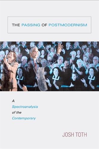 The Passing of Postmodernism: A Spectroanalysis of the Contemporary - SUNY series in Postmodern Culture (Hardback)