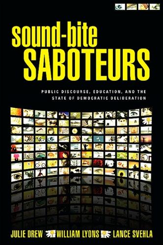 Sound-Bite Saboteurs: Public Discourse, Education, and the State of Democratic Deliberation (Paperback)
