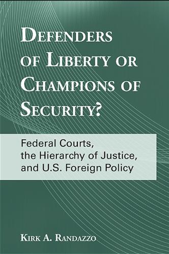 Defenders of Liberty or Champions of Security?: Federal Courts, the Hierarchy of Justice, and U.S. Foreign Policy - SUNY series in American Constitutionalism (Hardback)