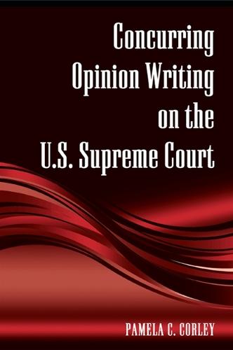 Concurring Opinion Writing on the U.S. Supreme Court - SUNY series in American Constitutionalism (Hardback)
