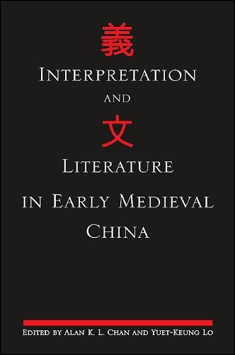 Interpretation and Literature in Early Medieval China - SUNY series in Chinese Philosophy and Culture (Paperback)