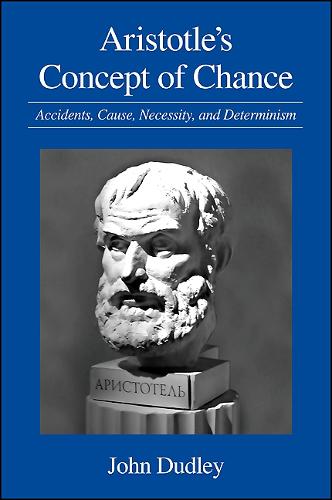 Aristotle's Concept of Chance: Accidents, Cause, Necessity, and Determinism - SUNY series in Ancient Greek Philosophy (Paperback)