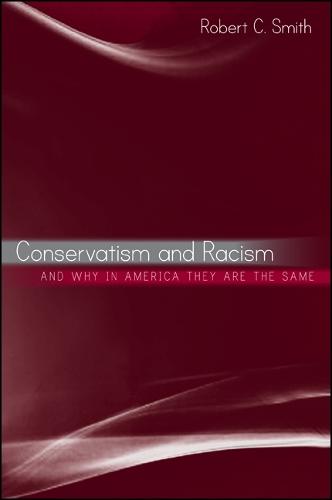 Conservatism and Racism, and Why in America They Are the Same - SUNY series in African American Studies (Hardback)