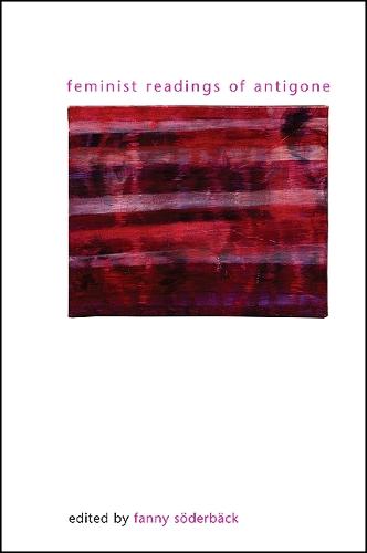 Feminist Readings of Antigone - SUNY series in Gender Theory (Paperback)