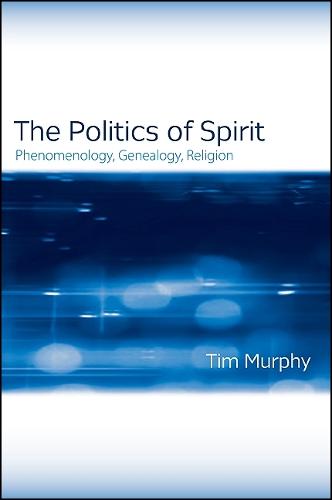 The Politics of Spirit: Phenomenology, Genealogy, Religion - SUNY series, Issues in the Study of Religion (Hardback)