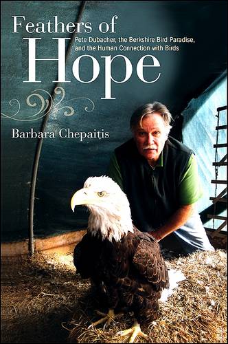 Feathers of Hope: Pete Dubacher, the Berkshire Bird Paradise, and the Human Connection with Birds (Paperback)