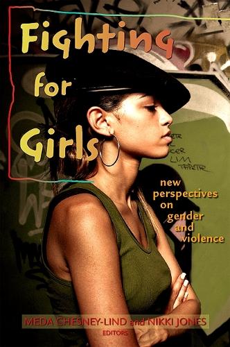 Fighting for Girls: New Perspectives on Gender and Violence - SUNY series in Women, Crime, and Criminology (Hardback)