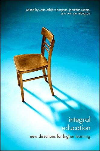Integral Education: New Directions for Higher Learning - SUNY series in Integral Theory (Hardback)