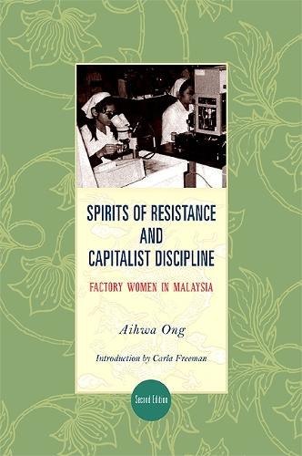 Spirits of Resistance and Capitalist Discipline: Factory Women in Malaysia - SUNY series in the Anthropology of Work (Hardback)