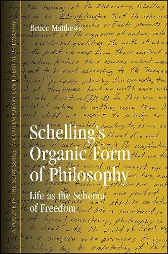 Schelling's Organic Form of Philosophy: Life as the Schema of Freedom - SUNY series in Contemporary Continental Philosophy (Paperback)