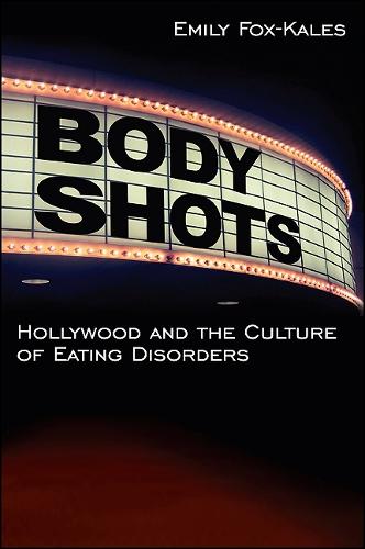 Body Shots: Hollywood and the Culture of Eating Disorders (Paperback)