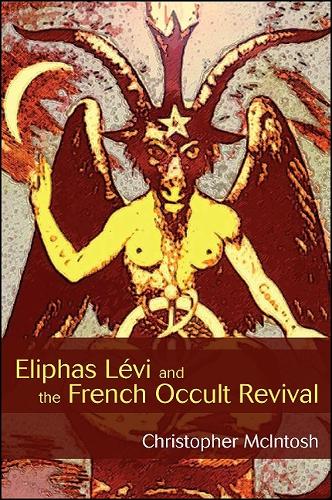 Eliphas Levi and the French Occult Revival - SUNY series in Western Esoteric Traditions (Paperback)