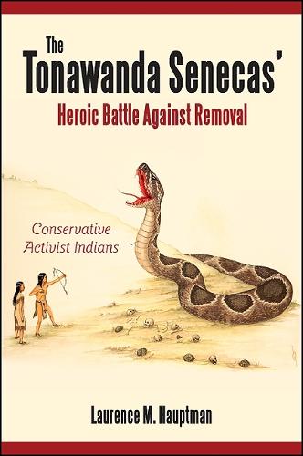 The Tonawanda Senecas' Heroic Battle Against Removal: Conservative Activist Indians (Hardback)