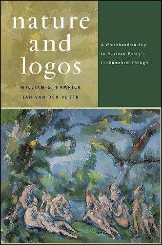 Nature and Logos: A Whiteheadian Key to Merleau-Ponty's Fundamental Thought (Hardback)