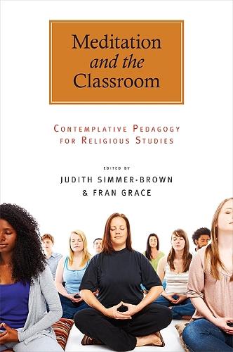 Meditation and the Classroom: Contemplative Pedagogy for Religious Studies - SUNY Series in Religious Studies (Hardback)
