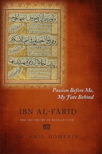 Passion Before Me, My Fate Behind: Ibn al-Farid and the Poetry of Recollection (Paperback)