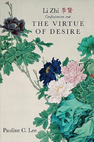 Li Zhi, Confucianism, and the Virtue of Desire - SUNY series in Chinese Philosophy and Culture (Hardback)