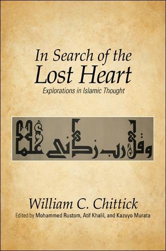 In Search of the Lost Heart: Explorations in Islamic Thought (Hardback)