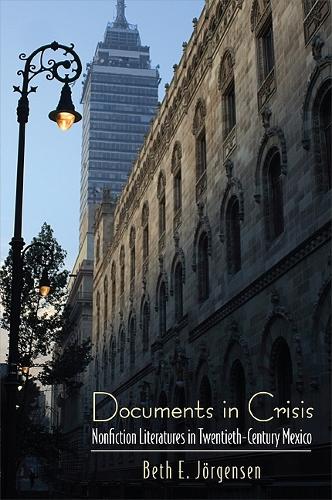Documents in Crisis: Nonfiction Literatures in Twentieth-Century Mexico - SUNY series in Latin American and Iberian Thought and Culture (Paperback)