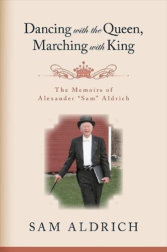 Dancing with the Queen, Marching with King: The Memoirs of Alexander "Sam" Aldrich (Hardback)