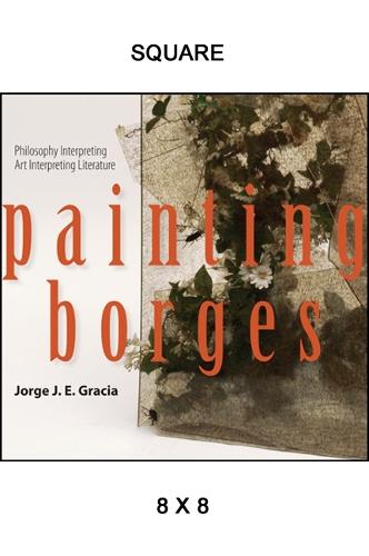 Painting Borges: Philosophy Interpreting Art Interpreting Literature - SUNY series in Latin American and Iberian Thought and Culture (Paperback)