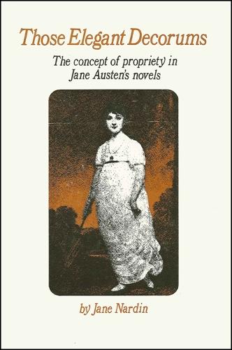 Those Elegant Decorums: The Concept of Propriety in Jane Austen's Novels (Paperback)