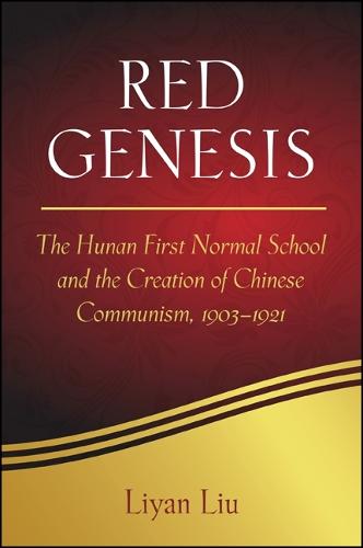 Red Genesis: The Hunan First Normal School and the Creation of Chinese Communism, 1903-1921 - SUNY series in Chinese Philosophy and Culture (Paperback)