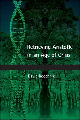 Retrieving Aristotle in an Age of Crisis - SUNY series in Ancient Greek Philosophy (Hardback)