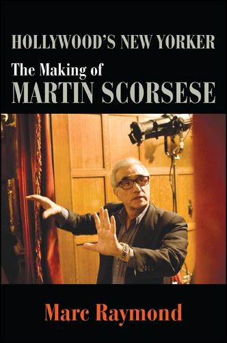 Hollywood's New Yorker: The Making of Martin Scorsese - SUNY series, Horizons of Cinema (Paperback)