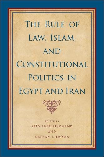 Rule of Law, Islam, and Constitutional Politics in Egypt and Iran, The - SUNY series, Pangaea II: Global/Local Studies (Paperback)